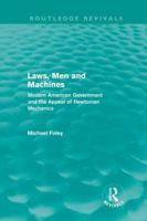 Laws, Men and Machines: Modern American Government and the Appeal of Newtonian Mechanics 0415616654 Book Cover