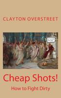 Cheap Shots: How to Fight Dirty 1976544300 Book Cover