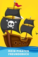 Mein Piraten Freundebuch: Freundschaftsbuch - Poesiealbum - Piraten - Totenkopf - Piratenschiff - Seer�uber. Top Geschenk f�r Kindergarten, Einschulung, Grundschule, Geburtstag & Schule f�r Jungen & M 1690727101 Book Cover