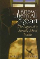 I Knew Them All by Heart: The Legacy Of A Sunday School Teacher 0881774774 Book Cover