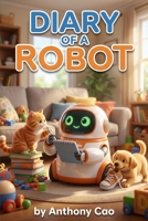 Diary of a Robot: A Humorous Peek into Household Life: Heartwarming Tales and Tech Insights from a Cleaning Robot's Perspective B0GX1TK5RL Book Cover