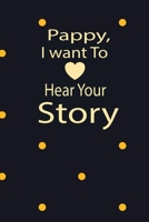 pappy, I want to hear your story: A guided journal to tell me your memories,keepsake questions.This is a great gift to Dad,grandpa,granddad,father and ... family members, grandchildren life Birthday 1678404098 Book Cover