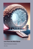 Live from the Holo-Dome: Virtual Performance Innovations 1779665067 Book Cover