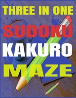 THREE IN ONE - SUDOKU-KAKURO-MAZE: book of Different puzzles for adults, large puzzle book of Sudoku-Kakuro and Maze B088N445CY Book Cover