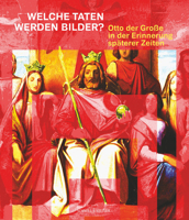 Welche Taten Werden Bilder?: Otto Der Groae in Der Erinnerung Spaterer Zeiten 3795438004 Book Cover