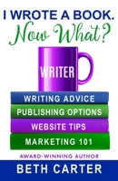 I Wrote A Book. Now What? B092PGCRQN Book Cover