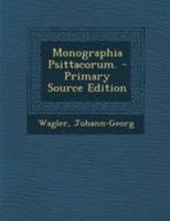 Monographia Psittacorum. - Primary Source Edition 1295082810 Book Cover