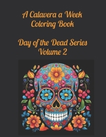 A Calavera a Week Coloring Book Day of the Dead Series Volume 2 B0CFD4QVBN Book Cover