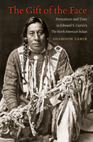 The Gift of the Face: Portraiture and Time in Edward S. Curtis's The North American Indian 1469659115 Book Cover