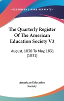 The Quarterly Register Of The American Education Society V3: August, 1830 To May, 1831 1120920027 Book Cover