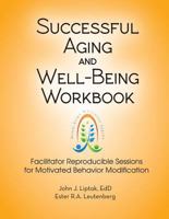 Successful Aging and Well-Being Workbook: Facilitator Reproducible Sessions for Motivational Behavior Modification 1570253390 Book Cover