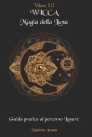 Wicca Magia della Luna: Guida pratica al Percorso Lunare B091F3LJZ1 Book Cover