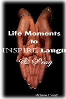 Life Moments to Inspire, Laugh & Pray 0359886701 Book Cover