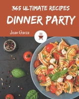 365 Ultimate Dinner Party Recipes: A Dinner Party Cookbook to Fall In Love With B08GLMNHPJ Book Cover