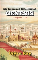 My Improved Retelling of Genesis Chapters 1-18 B08WS9G1BX Book Cover