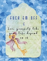Fuck Em Off and Love yourself like your life depend on it: Guided Self Love Journals for women healing from divorce or relationship break up | Change ... self confidence and self esteem | Blue Hearts 170029962X Book Cover