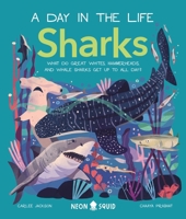 Sharks (A Day in the Life): What Do Great Whites, Hammerheads, and Whale Sharks Get Up To All Day? 168449219X Book Cover