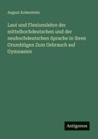 Laut und Flexionslehre der mittelhochdeutschen und der neuhochdeutschen Sprache in ihren Grundzügen Zum Gebrauch auf Gymnasien 3388466904 Book Cover