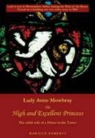 Lady Anne Mowbray - the High and Excellent Princess: The Child Wife of a Prince in the Tower 0954153928 Book Cover