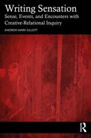 Writing Sensation: Sense, Events, and Encounters with Creative-Relational Inquiry 1032659629 Book Cover