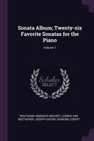 Sonata Album; Twenty-Six Favorite Sonatas for the Piano; Volume 1 1378643542 Book Cover