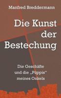 Die Kunst der Bestechung: Die Geschäfte und die Püppis meines Onkels 3744848833 Book Cover