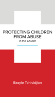 Protecting Children from Abuse in the Church: Steps to Prevent and Respond 1939946190 Book Cover