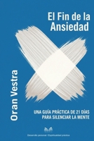 El Fin de la Ansiedad: Una Guía Práctica de 21 Días para Silenciar la Mente (Spanish Edition) 659874654X Book Cover