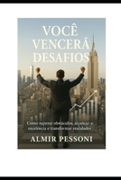 VOCÊ VENCERÁ DESAFIOS: Como superar obstáculos, alcançar a excelência e transformar realidades (Portuguese Edition) B0FK4PKFBX Book Cover