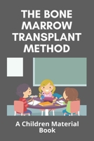 The Bone Marrow Transplant Method: A Children Material Book: Is The Bone Marrow Transplant Painful B091F3JDT1 Book Cover