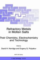 Refractory Metals in Molten Salts: Their Chemistry, Electrochemistry and Technology 0792351347 Book Cover
