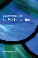 A Brief Introduction to Martin Luther 0664262252 Book Cover