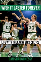 Wish It Lasted Forever: Life with the Larry Bird Celtics 1982169974 Book Cover