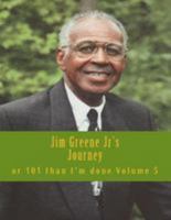 Jim Greene Jr's Journey: or 101 Than I'm Done 1719585059 Book Cover