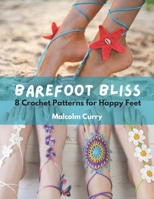 Barefoot Bliss: 8 Crochet Patterns for Happy Feet B0CMJ4NQFC Book Cover