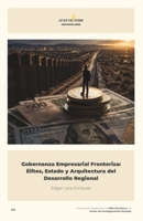 Gobernanza Empresarial Fronteriza: Élites, Estado y Arquitectura del Desarrollo Regional (Spanish Edition) B0GV1FG68D Book Cover