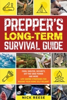 Prepper's Long-Term Survival Guide: Security, Shelter, Food, Off-the-Grid Power and More Life-Saving Strategies for Making Your Home Self-Reliant 1803616547 Book Cover