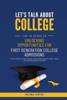 Let's Talk About College: The 10 Steps to Unlocking Opportunities For First Generation College Admissions B0CVGT4HXD Book Cover