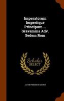 Imperatorum Imperiique Principum ... Gravamina Adv. Sedem Rom... 1274345405 Book Cover