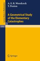 A Geometrical Study of the Elementary Catastrophes (Lecture Notes in Mathematics) 3540066810 Book Cover