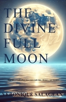 THE DIVINE FULL MOON: Step into a world where love transcends time, distance, and lifetimes. B0DRP8831B Book Cover