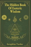 The Hidden Book of Esoteric Wisdom: Unlock Ancient Truths to Awaken Your Higher Self (Italian Edition) B0GJ526S62 Book Cover