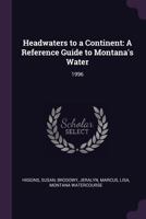 Headwaters to a Continent: A Reference Guide to Montana's Water: 1996 1379256771 Book Cover