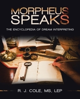 Morpheus Speaks: The Encyclopedia of Dream Interpreting 1532070063 Book Cover