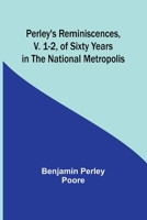 Perley's Reminiscences, v. 1-2, of Sixty Years in the National Metropolis 9357725741 Book Cover