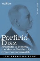 Porfirio Diaz: President of Mexico, the Master Builder of a Great Commonwealth 1646790316 Book Cover