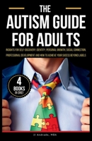 The Autism Guide for Adults: Insights for Self-Discovery, Identity, Personal Growth, Social Connection, Professional Development and How to Achieve Your Success Beyond Labels B0DSQVLC4V Book Cover