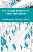 Youth Ethnic and National Identity in Bosnia and Herzegovina: Social Science Approaches 1137346949 Book Cover