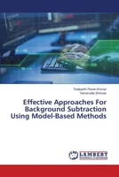 Effective Approaches For Background Subtraction Using Model-Based Methods 6203580538 Book Cover