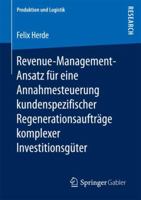 Revenue-Management-Ansatz F�r Eine Annahmesteuerung Kundenspezifischer Regenerationsauftr�ge Komplexer Investitionsg�ter 3658207299 Book Cover